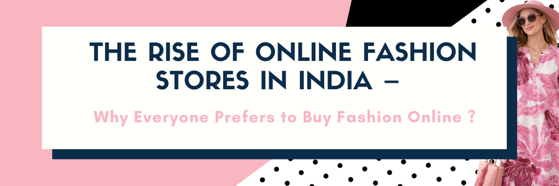 he Rise of Online Fashion Stores in India – Why Everyone Prefers to Buy Fashion Online?